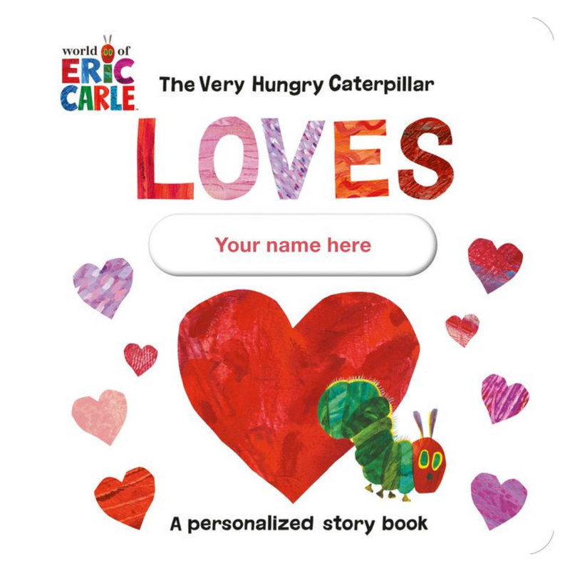 The Very Hungry Caterpillar Loves [YOUR NAME HERE]!: A Personalized Story Book