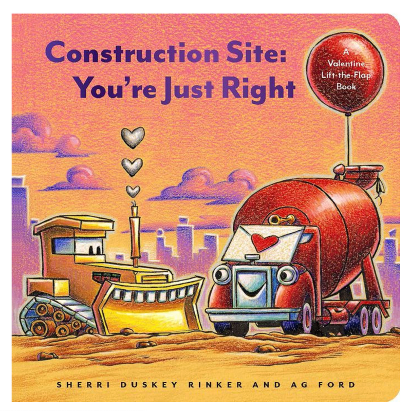 Construction Site You're Just Right: A Valentine Lift-the-Flap Book
